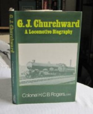 G.J.Churchward: A Locomotive Biography