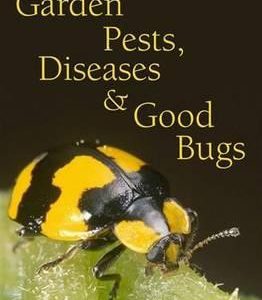 Garden Pests, Diseases and Good Bugs: The Ultimate Illustrated Guide for Australian Gardeners