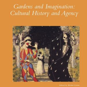 Gardens and Imagination: Cultural History and Agency (Dumbarton Oaks Colloquium Series in the History of Landscape Architecture)