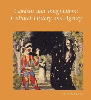 Gardens and Imagination: Cultural History and Agency (Dumbarton Oaks Colloquium Series in the History of Landscape Architecture)