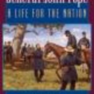 GENERAL JOHN POPE : A Life for the Nation