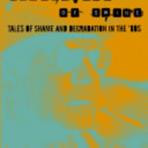 Generation of Swine: Tales of Shame and Degradation in the ’80s