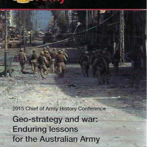 Geo-strategy and War: Enduring Lessons for the Australian Army – The 2015 Chief of Army History Conference