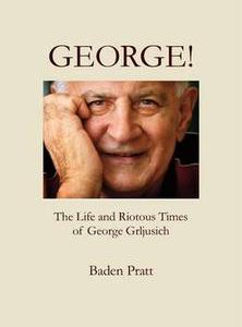 GEORGE! – The Life and Riotous Times of George Grljusich