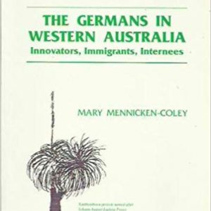 Germans in Western Australia, The: Innovators, immigrants, internees