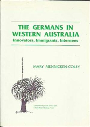 Germans in Western Australia, The: Innovators, immigrants, internees