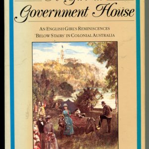 Girl at Government House, A : An English girl’s reminiscences ‘below stairs’ in colonial Australia
