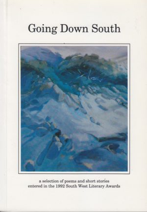 Going Down South: A Selection of Poems and Short Stories Entered in the 1992 South West Literary Awards Volume I
