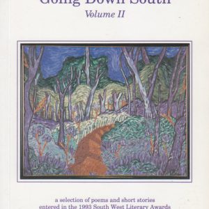 Going Down South: A Selection of Poems and Short Stories Entered in the 1993 South West Literary Awards Volume II