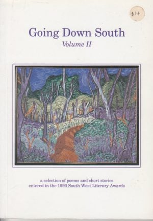 Going Down South: A Selection of Poems and Short Stories Entered in the 1993 South West Literary Awards Volume II