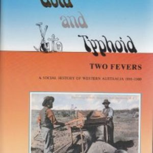 GOLD AND TYPHOID: Two Fevers. A Social History of Western Australia 1891 – 1900