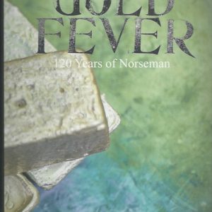 Gold Fever: Norseman Est. 1894 : A Historical and Social Account of 120 Mining Years in Norseman, Western Australia