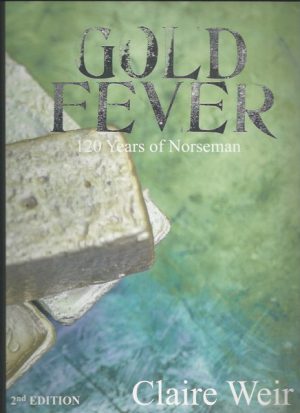 Gold Fever: Norseman Est. 1894 : A Historical and Social Account of 120 Mining Years in Norseman, Western Australia