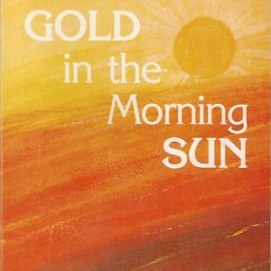 Gold in the Morning Sun : Travels and Adventures of a new West Australian