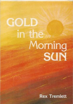 Gold in the Morning Sun : Travels and Adventures of a new West Australian