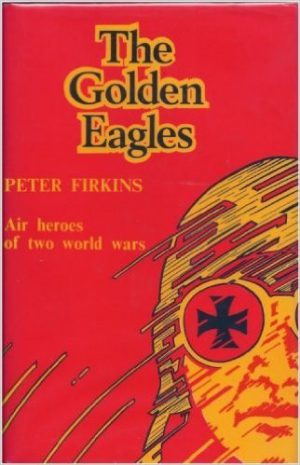 Golden Eagles, the : Air Heroes of Two World Wars
