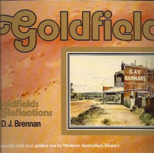 Goldfields reflections : a romantic visit to a golden era in Western Australia's history