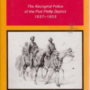 Good Men and True, The Aboriginal Police of the Port Phillip District