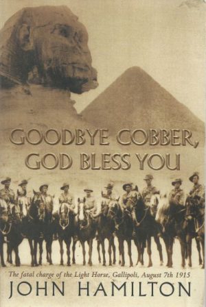Goodbye Cobber, God Bless You; The fatal charge of the the LIght Horse, Gallipoli, August 7th 1915