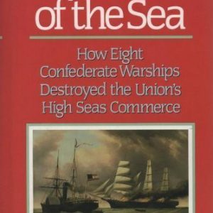 Gray Raiders of the Sea: How Eight Confederate Warships Destroyed the Union’s High Seas Commerce