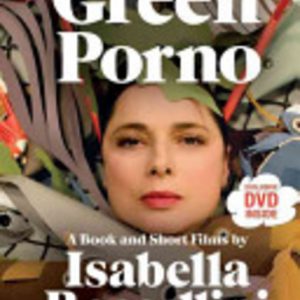 GREEN PORNO: A Book and Short Films by Isabella Rossellini