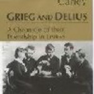GRIEG and DELIUS : A Chronicle of their Friendship in Letters