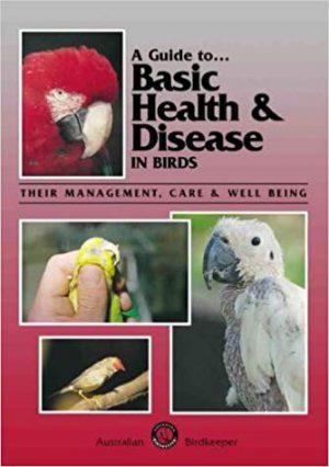 Guide to Basic Health and Disease in Birds, A: Their management, care & well-being