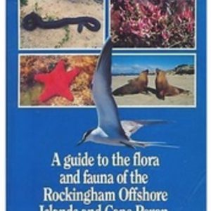 Guide to the FLORA & FAUNA of the ROCKINGHAM OFFSHORE ISLANDS & CAPE PERON, A Western Australia