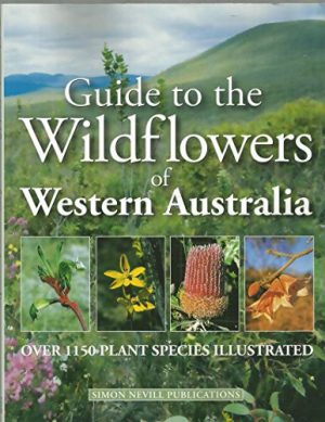 Guide to the Wildflowers of Western Australia: Over 1150 Plant Species Illustrated