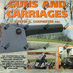 Guns and Carriages: Guns and Carriages: The Construction of the World’s First Reproduction Moncrieff Depression Mounting