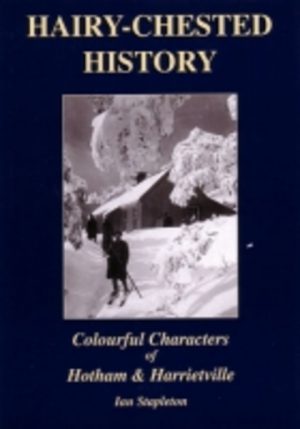 HAIRY-CHESTED HISTORY: Colourful Characters of Hotham & Harrietville