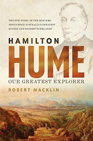 Hamilton Hume: Our Greatest Explorer