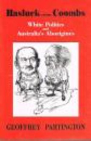 HASLUCK versus COOMBS : White Politics and Australia's Aborigines
