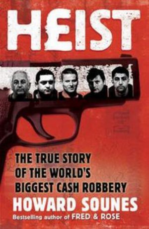 HEIST: The True Story of the World's Biggest Cash Robbery