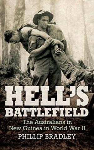 Hell's Battlefield: The Australians in New Guinea in World War II
