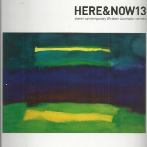 HERE&NOW13 : Eleven contemporary Western Australian artists.
