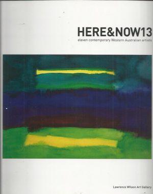 HERE&NOW13 : Eleven contemporary Western Australian artists.