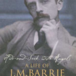 Hide-and-seek with Angels: A life of J.M. Barrie