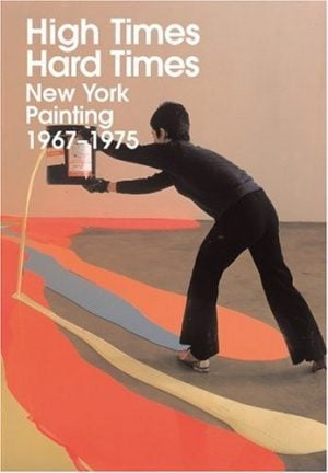 High Times, Hard Times: New York Painting, 1967-1975