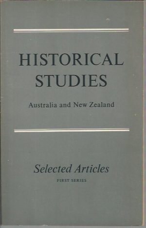 Historical Studies: Australia and New Zealand. Selected Articles, First Series