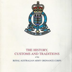 History and Customs and Traditions of the Royal Australian Army Ordnance Corps, The