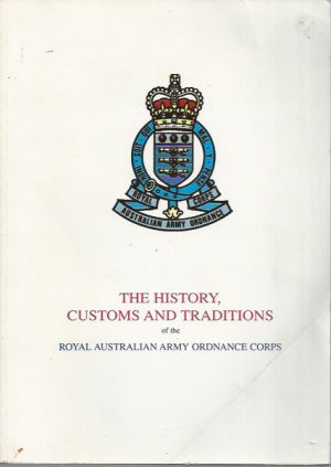 History and Customs and Traditions of the Royal Australian Army Ordnance Corps, The