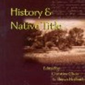 History and Native Title: Contemporary Theoretical, Historiographical and Political Perspectives