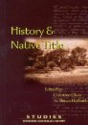 History and Native Title: Contemporary Theoretical, Historiographical and Political Perspectives