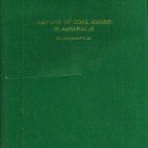 History of Coal Mining in Australia: The Con Martin Memorial Volume [Monograph Series, no. 21].