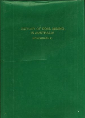 History of Coal Mining in Australia: The Con Martin Memorial Volume [Monograph Series, no. 21].