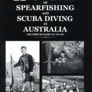 HISTORY of SPEARFISHING and SCUBA DIVING in AUSTRALIA: The First 80 Years 1917 to 1997