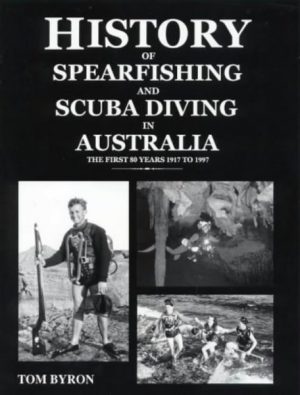HISTORY of SPEARFISHING and SCUBA DIVING in AUSTRALIA: The First 80 Years 1917 to 1997