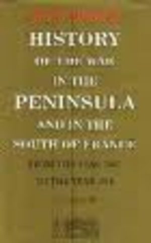 HISTORY OF THE WAR IN THE PENINSULA and in the South of France from the Year 1807 to the Year 1814 (Volume IV)