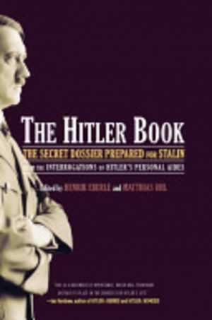 Hitler Book, The : The Secret Dossier Prepared for Stalin from the Interrogations of Hitler's Personal Aides
